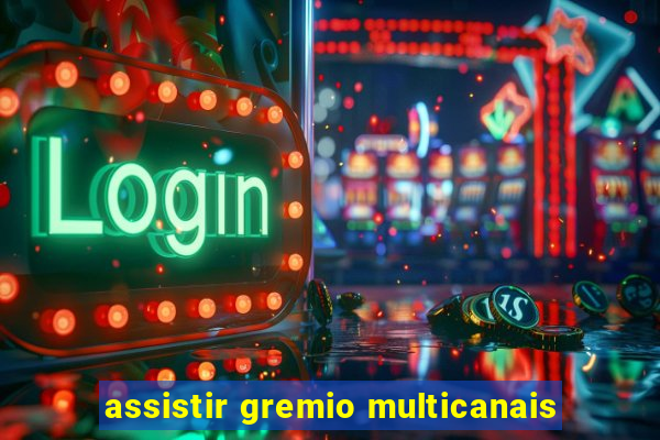 assistir gremio multicanais